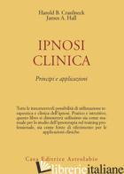 IPNOSI CLINICA. PRINCIPI E APPLICAZIONI - CRASILNECK HAROLD B.; HALL JAMES A.