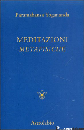 MEDITAZIONI METAFISICHE - PARAMHANSA YOGANANDA