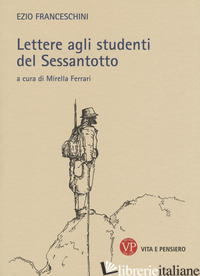 LETTERE AGLI STUDENTI DEL SESSANTOTTO - FRANCESCHINI EZIO; FERRARI M. (CUR.)