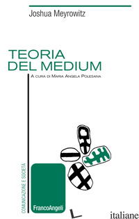 TEORIA DEL MEDIUM - MEYROWITZ JOSHUA; POLESANA M. A. (CUR.)