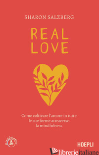 REAL LOVE. COME COLTIVARE L'AMORE IN TUTTE LE SUE FORME ATTRAVERSO LA MINDFULNES - SALZBERG SHARON