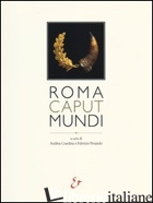 ROMA CAPUT MUNDI. CATALOGO DELLA MOSTRA (ROMA, 3 OTTOBRE 2012-10 MARZO 2013) - GIARDINA A. (CUR.); PESANDO F. (CUR.)