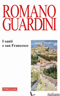 SANTI E SAN FRANCESCO. EDIZ. ITALIANA E TEDESCA (I) - GUARDINI ROMANO; MARIANI M. (CUR.)