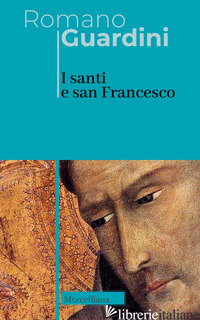 SANTI E SAN FRANCESCO. EDIZ. ITALIANA E TEDESCA (I) - GUARDINI ROMANO; MARIANI M. (CUR.)