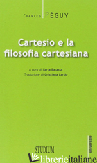 CARTESIO E LA FILOSOFIA CARTESIANA - PEGUY CHARLES; BATASSA I. (CUR.)