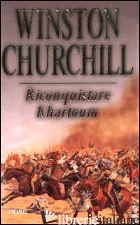 RICONQUISTARE KHARTOUM - CHURCHILL WINSTON