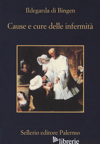 CAUSE E CURE DELLE INFERMITA' - ILDEGARDA DI BINGEN (SANTA); CALEF P. (CUR.)