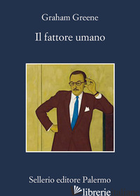 FATTORE UMANO (IL) - GREENE GRAHAM; SCARPA D. (CUR.); DEAGLIO E. (CUR.)