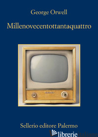 MILLENOVECENTOTTANTAQUATTRO - ORWELL GEORGE; PINCIO T. (CUR.)