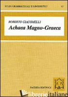 ACHAEA MAGNO-GRAECA. LE ISCRIZIONI ARCAICHE IN ALFABETO ACHEO DI MAGNA GRECIA - GIACOMELLI ROBERTO