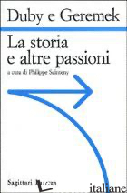 STORIA E LE ALTRE PASSIONI (LA) - DUBY GEORGES; GEREMEK BRONISLAW; SAINTENY P. (CUR.)