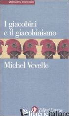 GIACOBINI E IL GIACOBINISMO (I) - VOVELLE MICHEL