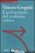 ARCHITETTURA DEL REALISMO CRITICO (L') - GREGOTTI VITTORIO