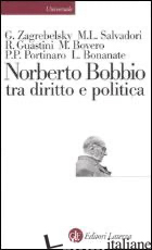 NORBERTO BOBBIO TRA DIRITTO E POLITICA - ZAGREBELSKY GUSTAVO; SALVADORI MASSIMO L.; GUASTINI RICCARDO; ROSSI P. (CUR.)