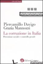 CORRUZIONE IN ITALIA. PERCEZIONE SOCIALE E CONTROLLO PENALE (LA) - DAVIGO PIERCAMILLO; MANNOZZI GRAZIA