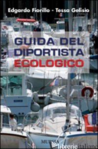 GUIDA DEL DIPORTISTA ECOLOGICO - FIORILLO EDGARDO; GELISIO TESSA