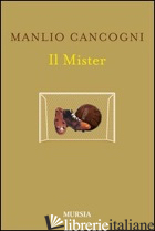 MISTER (IL) - CANCOGNI MANLIO