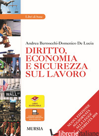 DIRITTO, ECONOMIA E SICUREZZA SUL LAVORO. PER LE SCUOLE SUPERIORI. CON E-BOOK. C - BERNOCCHI ANDREA; DE LUCIA DOMENICO