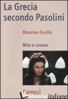 GRECIA SECONDO PASOLINI. MITO E CINEMA (LA) - FUSILLO MASSIMO