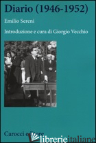 DIARIO (1946-1952) - SERENI EMILIO; VECCHIO G. (CUR.)