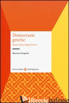 DEMOCRAZIE GRECHE. ATENE, SICILIA, MAGNA GRECIA - GIANGIULIO MAURIZIO