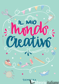MIO MONDO CREATIVO (IL) - PISPOLI ALICE