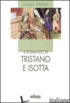 ROMANZO DI TRISTANO E ISOTTA. CON ESPANSIONE ONLINE (IL) - BEDIER JOSEPH; BISAGNO D. (CUR.)