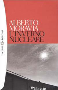INVERNO NUCLEARE (L') - MORAVIA ALBERTO; PARIS R. (CUR.)