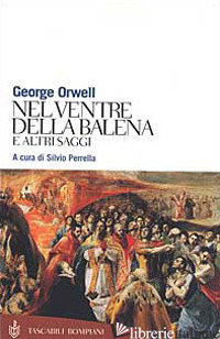 NEL VENTRE DELLA BALENA E ALTRI SAGGI - ORWELL GEORGE; PERRELLA S. (CUR.)