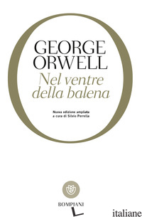 NEL VENTRE DELLA BALENA - ORWELL GEORGE; PERRELLA S. (CUR.)
