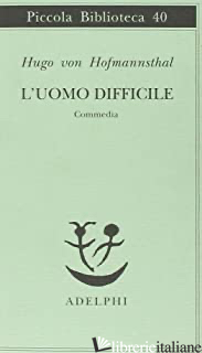 UOMO DIFFICILE. COMMEDIA (L') - HOFMANNSTHAL HUGO VON; BEMPORAD G. (CUR.)
