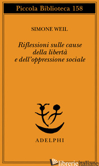 RIFLESSIONI SULLE CAUSE DELLA LIBERTA' E DELL'OPPRESSIONE SOCIALE - WEIL SIMONE; GAETA G. (CUR.)
