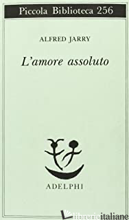 AMORE ASSOLUTO (L') - JARRY ALFRED; RUGAFIORI C. (CUR.)