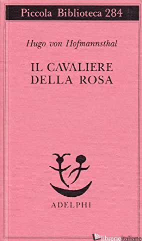CAVALIERE DELLA ROSA (IL) - HOFMANNSTHAL HUGO VON; SERPA F. (CUR.)