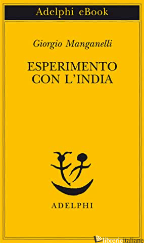 ESPERIMENTO CON L'INDIA - MANGANELLI GIORGIO; FLAMINI E. (CUR.)