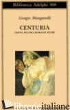 CENTURIA. CENTO PICCOLI ROMANZI FIUME - MANGANELLI GIORGIO; ITALIA P. (CUR.)