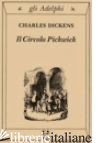 CIRCOLO PICKWICK (IL) - DICKENS CHARLES; TERZI L. (CUR.)