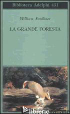 GRANDE FORESTA (LA) - FAULKNER WILLIAM; MATERASSI M. (CUR.)