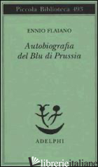 AUTOBIOGRAFIA DEL BLU DI PRUSSIA - FLAIANO ENNIO; LONGONI A. (CUR.)