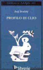 PROFILO DI CLIO - BRODSKIJ IOSIF; CATTANEO A. (CUR.)