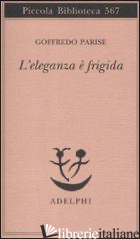 ELEGANZA E' FRIGIDA (L') - PARISE GOFFREDO