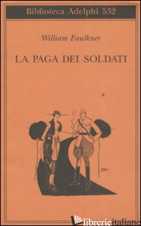 PAGA DEI SOLDATI (LA) - FAULKNER WILLIAM; MATERASSI M. (CUR.)