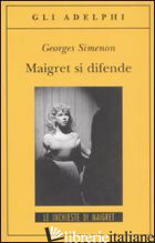 MAIGRET SI DIFENDE - SIMENON GEORGES