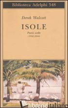 ISOLE. POESIE SCELTE (1948-2004). TESTO INGLESE A FRONTE - WALCOTT DEREK; CAMPAGNOLI M. (CUR.)