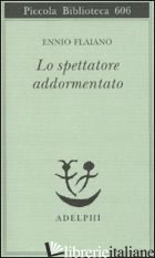SPETTATORE ADDORMENTATO (LO) - FLAIANO ENNIO; LONGONI A. (CUR.)