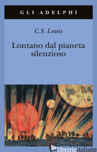 LONTANO DAL PIANETA SILENZIOSO - LEWIS CLIVE S.