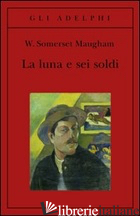LUNA E SEI SOLDI (LA) - MAUGHAM W. SOMERSET
