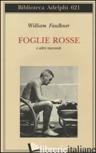 FOGLIE ROSSE E ALTRI RACCONTI - FAULKNER WILLIAM; MATERASSI M. (CUR.)