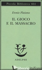 GIOCO E IL MASSACRO (IL) - FLAIANO ENNIO; LONGONI A. (CUR.)