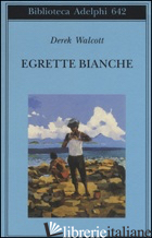 EGRETTE BIANCHE - WALCOTT DEREK